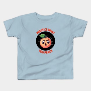 Practice What You Peach | Peach Pun Kids T-Shirt